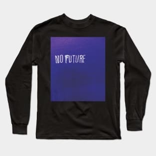 NO FUTURE Long Sleeve T-Shirt